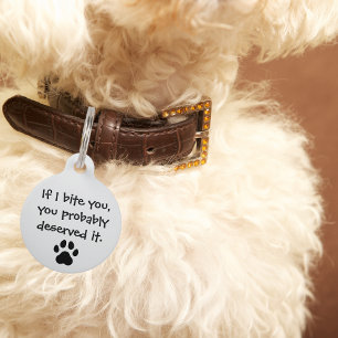 Pet Dog If I bite you, you deserve it Funny Custom ID Tag