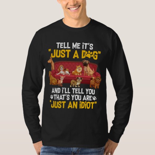 Pet Dog Lover _ Tell Me Its Just A Dog T_Shirt