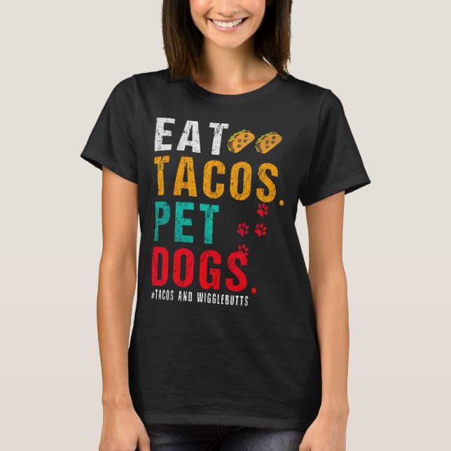 Pet Dogs Eat Tacos Wigglebutts Dog Funny Quote Say T-Shirt (Front)