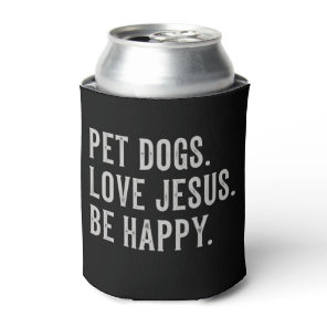 Pet Dogs Love Jesus Be Happy Dog Lover Christian Can Cooler