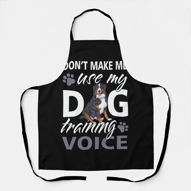 Pet Don't Make Me Use My Dog Training Voice Dog Tr Apron (Front)