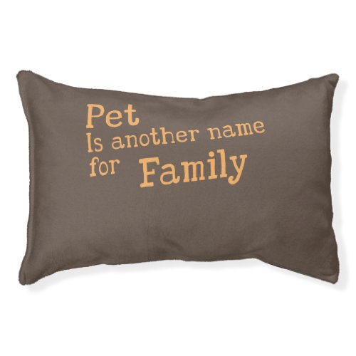 Pet is another name for FAMILY Pet Bed