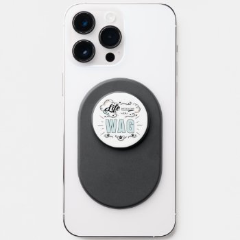 Pet Lover Life Just Has To Have Wag Popsocket by PAWSitivelyPETs at Zazzle