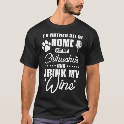 Pet my chihuahua and drink wine T_Shirt