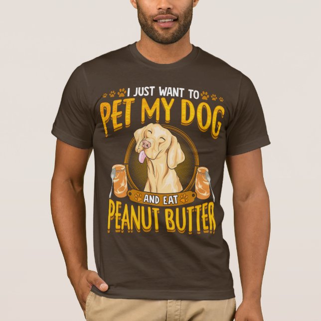 Pet My Dog Eat Peanut Butter T-Shirt (Front)