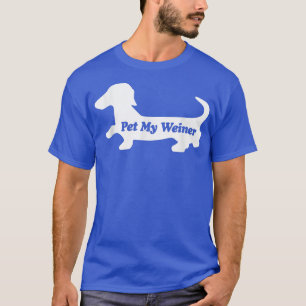Pet My Wiener, Funny Wiener Dog Love Dachshund Tee