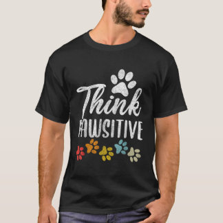 Pet Owner Shirt Men Women Paw Think Pawsitive Dog