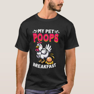 Pet Poops Breakfast Chicken Farmer Farming Animals T-Shirt