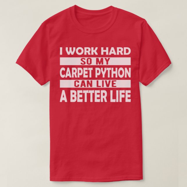 pet Python I work hard so my carpet python can liv T-Shirt (Design Front)