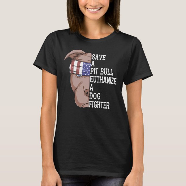 Pet Save A Pitbull Euthanize A Dog Fighter Funny D T-Shirt (Front)