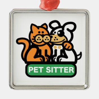 Pet Sitter (cat & Dog) Metal Ornament by foreverpets at Zazzle