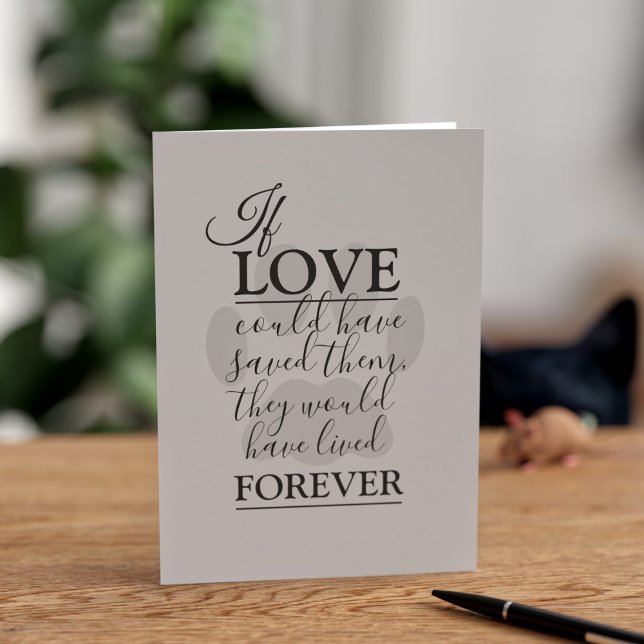 Pet Sympathy Card (If love could have saved them, they would have lived forever)