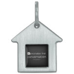 Memorialize that 
 conversation  Pet Tags