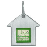 TEA
 MAKES
 ANYTHING
 BETTER  Pet Tags