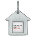 CUPCAKES AND  SHHHT  Pet Tags