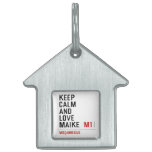 Keep Calm And  Love  Maike   Pet Tags