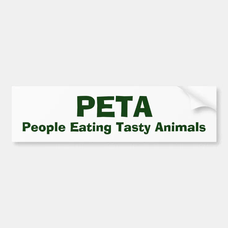 PETA, People Eating Tasty Animals Bumper Sticker | Zazzle