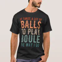 Petanque Boule Bocce Player Funny Saying T-Shirt