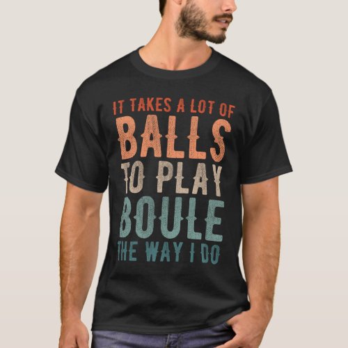 Petanque Boule Bocce Player Funny Saying T_Shirt