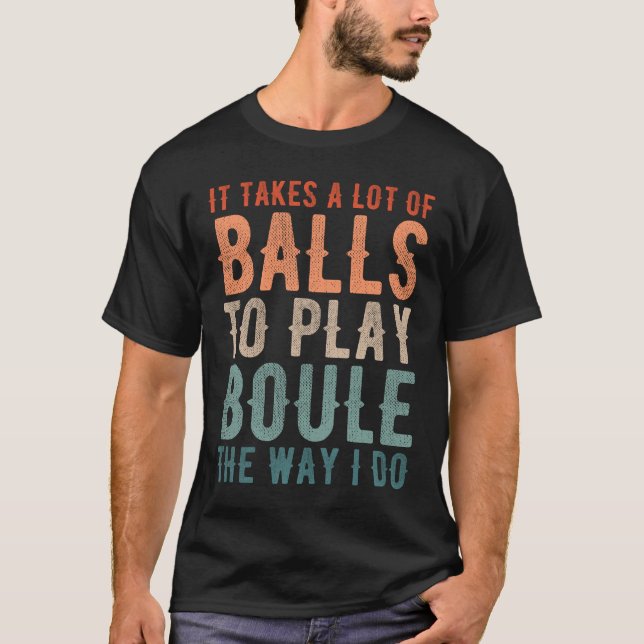 Petanque Boule Bocce Player Funny Saying T-Shirt (Front)