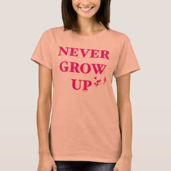 Peter Pan | Never Grow Up T-shirt by peterpan at Zazzle