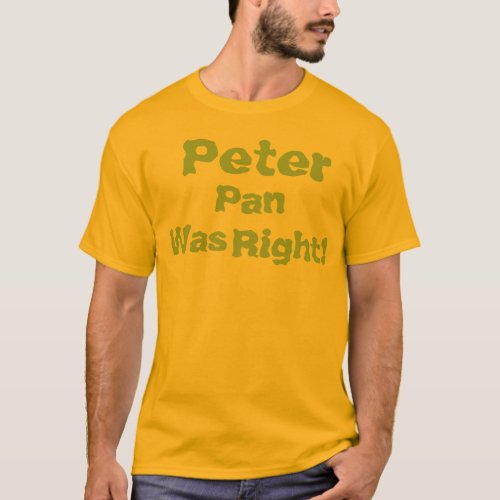 Peter Pan Was Right T_Shirt