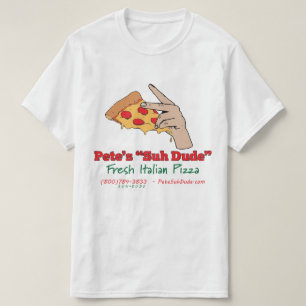 Pete's Suh Dude Fresh Italian Pizza T-Shirt