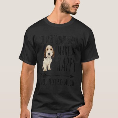 Petit Basset Griffons Vendeens Make Me Happy You N T-Shirt