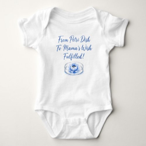 Petri Dish to Mama’s Wish Fulfilled!  Baby Bodysuit