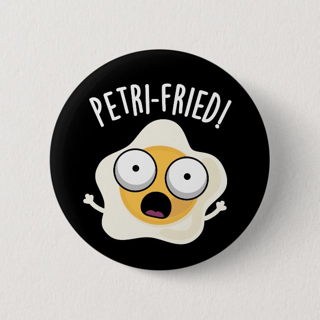Petri-fried Funny Fried Egg Pun Dark BG Button (Front)