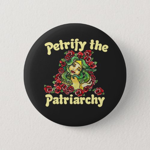 Petrify the Patriarchy feminist medusa Button