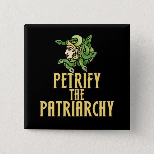 Petrify the patriarchy Medusa Feminist Pinback Button