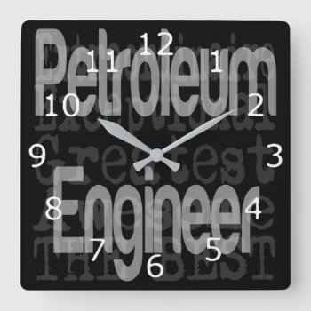 Petroleum Engineer Extraordinaire Square Wall Clock by Graphix_Vixon at Zazzle
