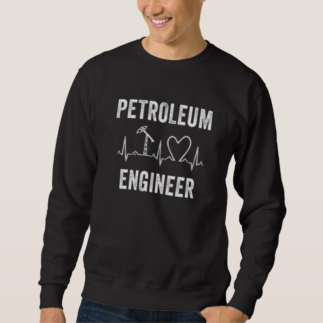 Petroleum Engineer Heartbeat Oil Rig Gas Oilfield  Sweatshirt (Front)
