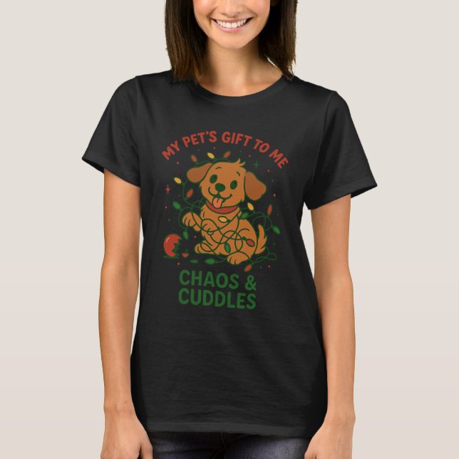 Pet's Gift Chaos Cuddles Christmas Dog Cat Owner T-Shirt (Front)