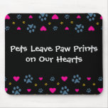 Pets Leave Paw Prints on Our Hearts Mouse Pad