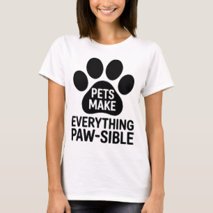 Pets Make Everything Paw-sible Funny Women T-Shirt