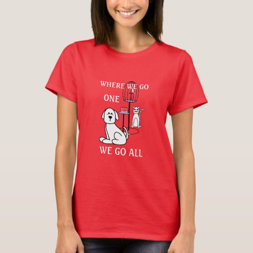 Pets Where We Go One We Go All T_Shirt
