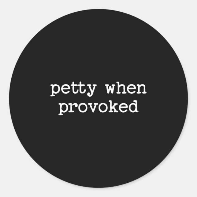 Petty When Provoked Sarcastic Quote Work Saying Sn Classic Round Sticker (Front)