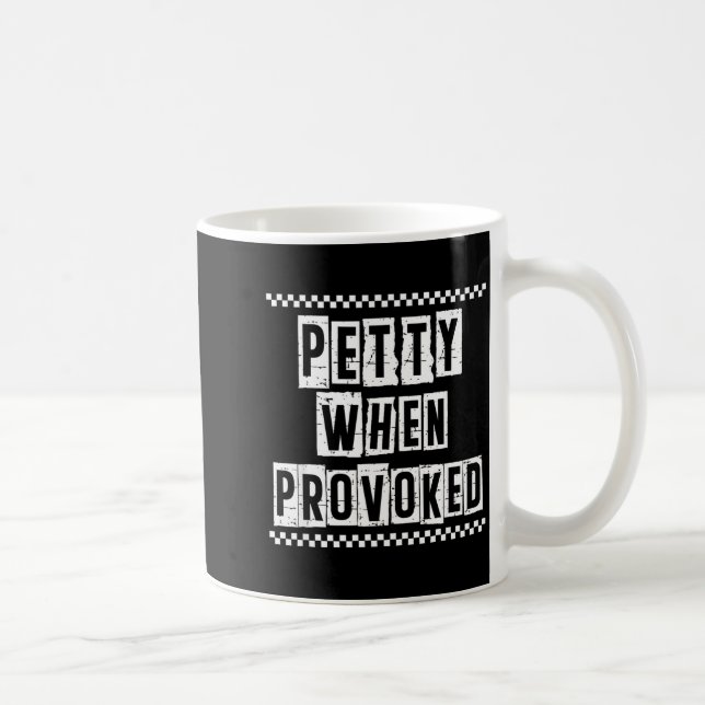 Petty When Provoked Sarcastic Quote Work Saying Sn Coffee Mug (Right)