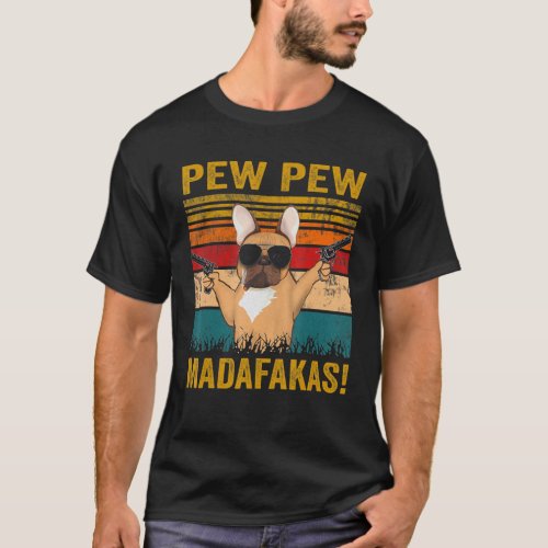 Pew Pew Madafakas French Bulldog Funny Dog Guns Fr T_Shirt