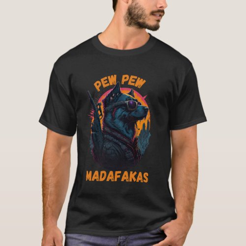 pew pew madafakas _ funny dog T_Shirt