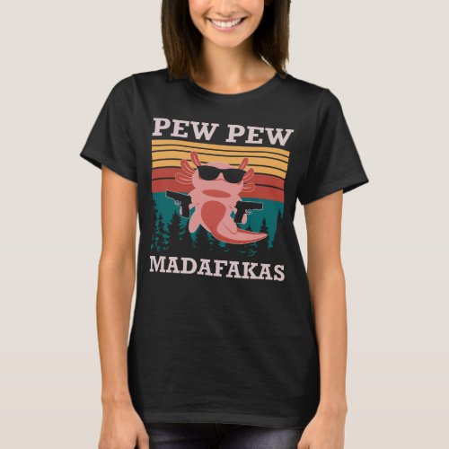 Pew Pew Madafakas Guns Funny Cute Axolotl Gifts T_Shirt