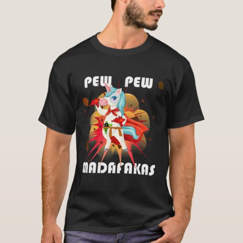 Pew Pew Madafakas Unicorn  Creazy Funny Fantasy C T_Shirt