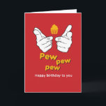 Pew Pew Pew Happy Birthday To You Funny Card<br><div class="desc">Funny and cute birthday card for those who love puns and humor. Perfect way to wish your friends and family happy birthday.  Visit our store for more birthday card collection. You'll find something cool,  humorous and sometimes sarcastic birthday cards for your special someone.</div>