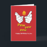 Pew Pew Pew Happy Birthday To You Funny Card<br><div class="desc">Funny and cute birthday card for those who love puns and humor. Perfect way to wish your friends and family happy birthday.  Visit our store for more birthday card collection. You'll find something cool,  humorous and sometimes sarcastic birthday cards for your special someone.</div>