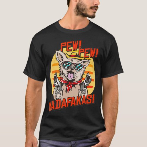 Pew Pews Madafakas Chihuahua With A Gun Dressed Ch T_Shirt