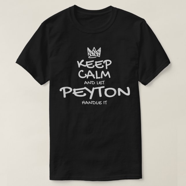 Peyton Keep Calm Personalized Name Sarcastic Frien T-Shirt (Design Front)
