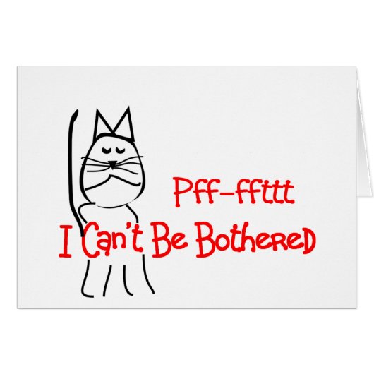 Pff-fft I Can't Be Bothered--Cat Humor Art (Front Horizontal)