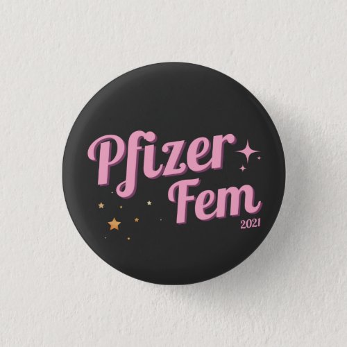 Pfizer fem funny Vaccinated 2021 Button